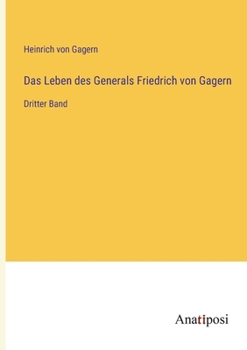 Paperback Das Leben des Generals Friedrich von Gagern: Dritter Band [German] Book