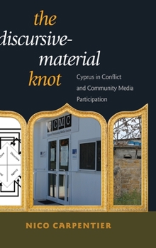 Hardcover The Discursive-Material Knot: Cyprus in Conflict and Community Media Participation Book