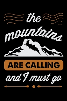 The Mountains Are Calling And I Must Go: Hiking Journal | Hike Log Book to Record and Rate Trails | Hiking Log Book 6" x 9" 100 pages Travel Size