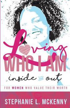 Paperback Loving Who I Am - Inside & Out: For Women Who Value Their Worth Book