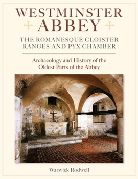 Westminster Abbey, the Romanesque Cloister Ranges and Pyx Chamber: Archaeology and History of the Oldest Parts of the Abbey