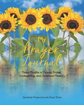 Paperback My Prayer Journal (Book Three): Three Months of Prayer, Praise, Thanksgiving, and Scripture Memory Book