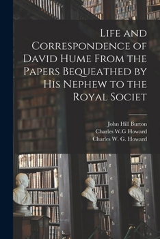 Paperback Life and Correspondence of David Hume From the Papers Bequeathed by his Nephew to the Royal Societ Book