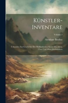 Paperback Künstler-Inventare; Urkunden zur Geschichte der holländischen Kunst des 16ten, 17ten und 18ten Jahrhunderts; Volume 3 [German] Book