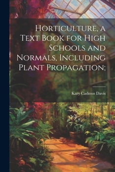 Paperback Horticulture, a Text Book for High Schools and Normals, Including Plant Propagation; Book