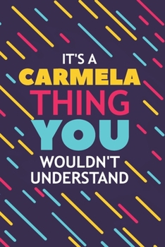 Paperback It's a Carmela Thing You Wouldn't Understand: Lined Notebook / Journal Gift, 120 Pages, 6x9, Soft Cover, Glossy Finish Book