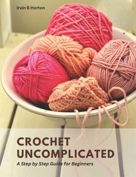 Paperback Crochet Uncomplicated: A Step by Step Guide for Beginners Book