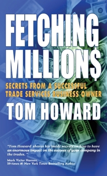 Fetching Million$: Secrets from a Successful Trade Services Business Owner