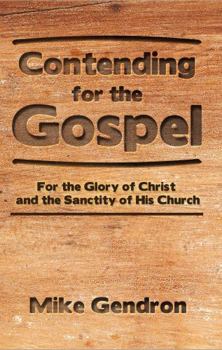 Paperback Contending for the Gospel: For the glory of Christ and the sanctity of His Church Book