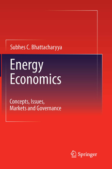 Energy Economics: Concepts, Issues, Markets and Governance