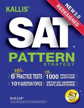Paperback KALLIS' Redesigned SAT Pattern Strategy + 6 Full Length Practice Tests (College SAT Prep + Study Guide Book for the New SAT) Book