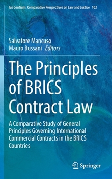 Hardcover The Principles of Brics Contract Law: A Comparative Study of General Principles Governing International Commercial Contracts in the Brics Countries Book