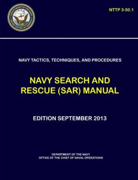 Paperback Navy Tactics, Techniques, and Procedures - Navy Search and Rescue (SAR) Manual (NTTP 3-50.1) Book