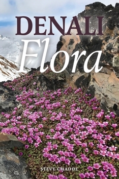 Paperback Denali Flora: An Illustrated Guide to the Plants of Denali National Park and Preserve Book