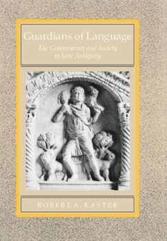 Hardcover Guardians of Language: The Grammarian and Society in Late Antiquity Volume 11 Book