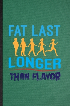 Paperback Fat Last Longer Than Flavor: Funny Blank Lined Weight Loss Training Notebook/ Journal, Graduation Appreciation Gratitude Thank You Souvenir Gag Gif Book
