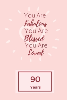 Paperback You Are Fabulous Blessed And Loved: Lined Journal / Notebook - Rose 90th Birthday Gift For Women - Happy 90th Birthday!: Paperback Bucket List Journal Book