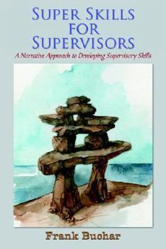 Paperback Super Skills for Supervisors: A Narrative Approach to Developing Supervisory Skills Book
