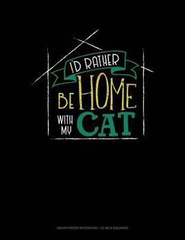 Paperback I'd Rather Be Home with My Cat: Graph Paper Notebook - 1/2 Inch Squares Book