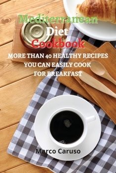 Paperback Mediterranean Diet Cookbook: More than 40 healthy Recipes you can easily cook for BREAKFAST Book