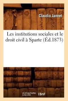 Paperback Les Institutions Sociales Et Le Droit Civil À Sparte (Éd.1873) [French] Book