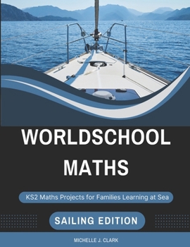 Paperback Worldschool Maths: Sailing Edition: KS2 Maths Projects for Families Learning at Sea Book