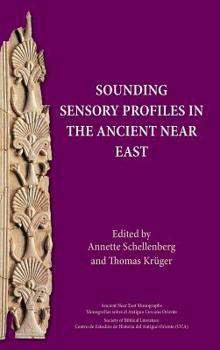 Sounding Sensory Profiles in the Ancient Near East - Book #25 of the Ancient Near East Monographs