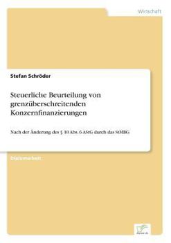 Paperback Steuerliche Beurteilung von grenzüberschreitenden Konzernfinanzierungen: Nach der Änderung des § 10 Abs. 6 AStG durch das StMBG [German] Book