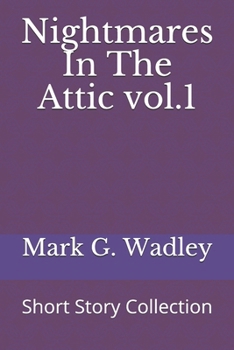 Nightmares In The Attic vol.1: Short Story Collection