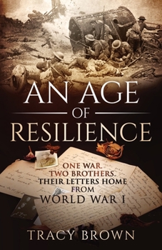 Paperback An Age of Resilience: One War. Two Brothers. Their Letters Home From World War 1. Book