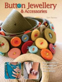 Paperback Button Jewellery and Accessories: Transform Buttons of All Shapes and Sizes into 20 Unique Designs Book