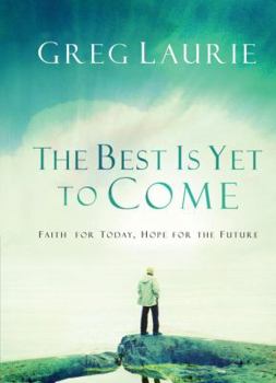 Hardcover The Best Is Yet to Come: Faith for Today, Hope for the Future Book