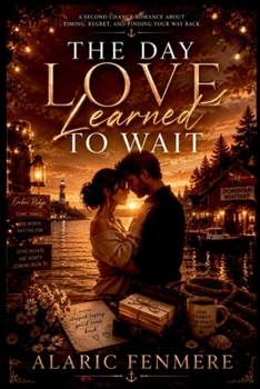 Paperback The Day Love Learned to Wait: A Second-Chance Romance About Timing, Regret, and Finding Your Way Back Book
