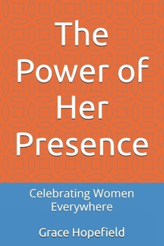 Paperback The Power of Her Presence: Celebrating Women Everywhere Book