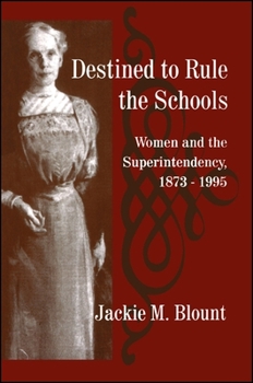 Paperback Destined to Rule the Schools: Women and the Superintendency, 1873-1995 Book