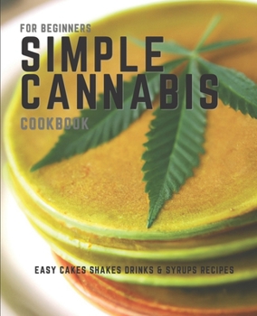 Paperback Simple Cannabis Cookbook: Cakes Shakes Drinks & Syrups Book