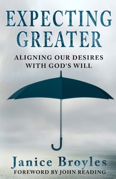 Paperback Expecting Greater: Aligning Our Desires with God's Will: Aligning Our Desires Book