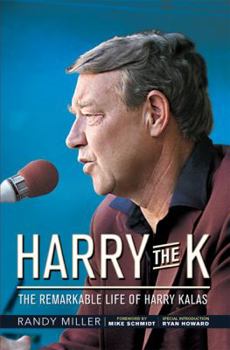 Hardcover Harry the K: The Remarkable Life of Harry Kalas Book