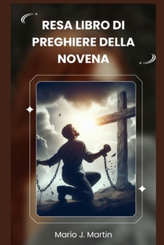 RESA LIBRO DI PREGHIERE DELLA NOVENA: Una Novena Sacra per una profonda fiducia, una pace interiore e un completo abbandono alla Volontà Divina del Bambino Gesù . (Italian Edition)