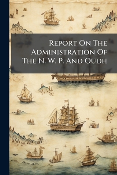 Paperback Report On The Administration Of The N. W. P. And Oudh Book