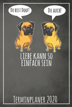 Du bist doof! Du auch! Liebe kann so einfach sein Terminplaner 2020: Jahresplaner von September 2019 bis Dezember 2020 mit Möpsen Planer mit 174 ... mit glänzendem Soft Cover. (German Edition)