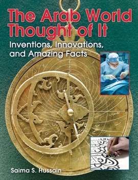 Hardcover The Arab World Thought of It: Inventions, Innovations, and Amazing Facts Book