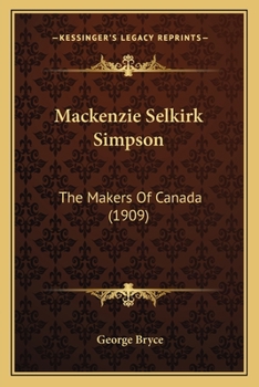 Paperback Mackenzie Selkirk Simpson: The Makers Of Canada (1909) Book