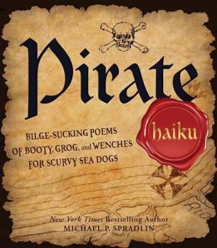 Digital Pirate Haiku: Bilge-Sucking Poems of Booty, Grog, and Wenches for Scurvy Sea Dogs Book