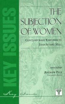 Paperback The Subjection of Women: Contemporary Responses to John Stuart Mill (Key Issues Series) Book