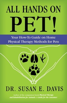 Paperback All Hands on Pet!: Your How-To Guide on Home Physical Therapy Methods for Pets Book