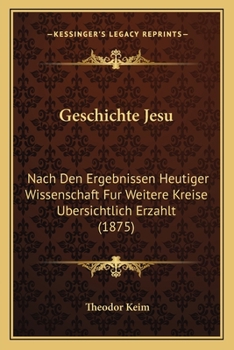 Paperback Geschichte Jesu: Nach Den Ergebnissen Heutiger Wissenschaft Fur Weitere Kreise Ubersichtlich Erzahlt (1875) [German] Book