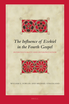 Hardcover The Influence of Ezekiel in the Fourth Gospel: Intertextuality and Interpretation Book