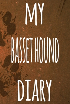 My Basset Hound Diary: The perfect gift for the dog owner in your life - 6x9 119 page lined journal!