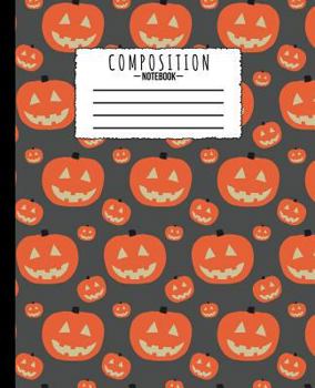 Composition Notebook : Halloween Pumpkin Jack o'Lantern 7. 5 X 9. 25 in - 110 Pages - Wide Ruled - Black Lined Paper Journal - Back to School, Classwork, Homework, Journal Entry, Diary, Note Taking, I